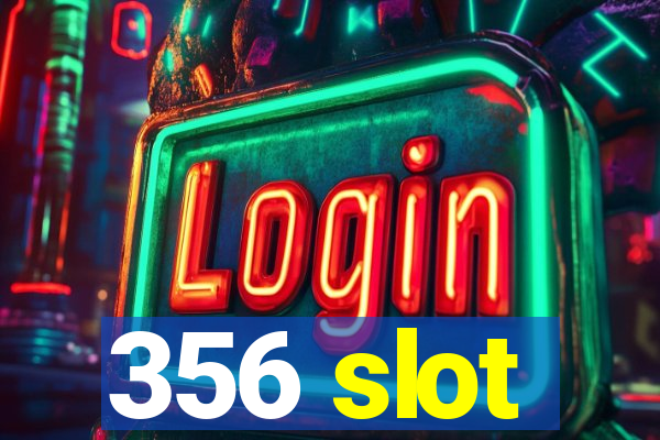 356 slot